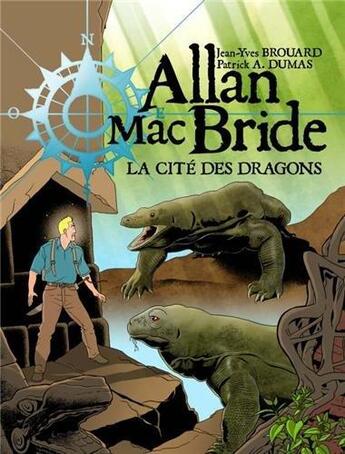 Couverture du livre « Allan Mac Bride t.4 : la cité des dragons » de Patrick Alain Dumas et Jean-Yves Brouard aux éditions Jyb Aventures