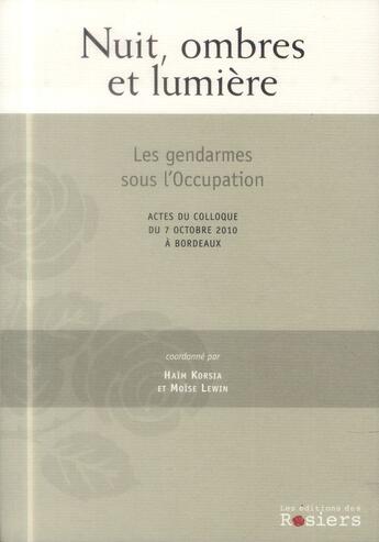 Couverture du livre « Nuit, ombres et lumières ; les gendarmes sous l'occupation » de Haim Korsia et Moise Lewin aux éditions Editions Des Rosiers