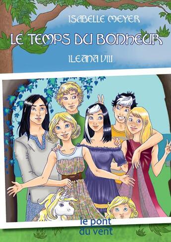 Couverture du livre « Ileana Tome 8 ; le temps du bonheur » de Isabelle Meyer aux éditions Le Pont Du Vent