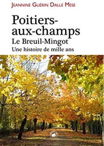 Couverture du livre « Poitiers aux-champs le breuil-mingot une histoire de mille ans » de Guerin Dalle Mese Je aux éditions Geste