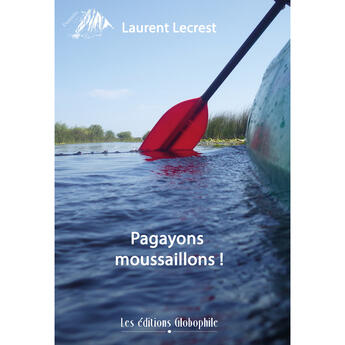 Couverture du livre « Pagayons moussaillons ! » de Lecrest Laurent aux éditions Les éditions Globophile