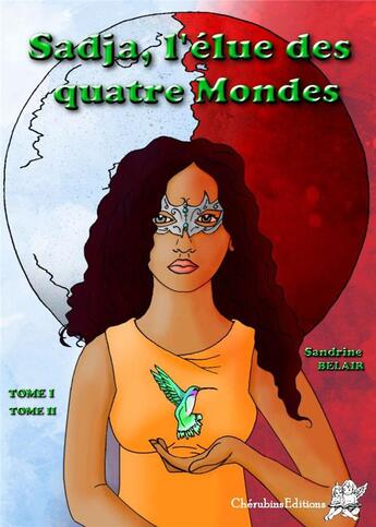 Couverture du livre « Sadja, l'élue des quatre mondes t.1 ; la révélation ; t.2 ; le réel contre l'imaginaire » de Sandrine Belair et Pierre Delprat aux éditions Editions Cherubins