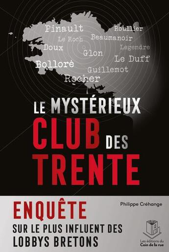 Couverture du livre « Le mystérieux club des trente : enquête sur le plus influent des lobbys bretons » de Philippe Crehange aux éditions Les Editions Du Coin De La Rue