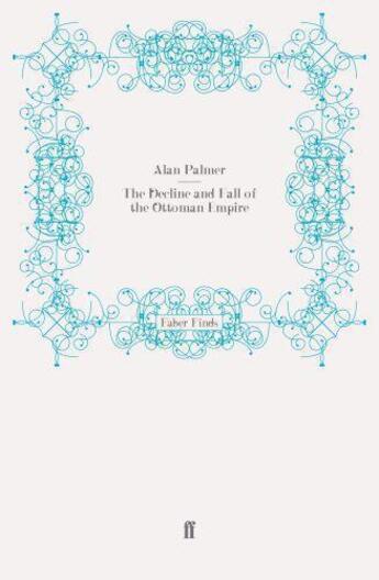 Couverture du livre « The Decline and Fall of the Ottoman Empire » de Alan Palmer aux éditions Faber And Faber Digital