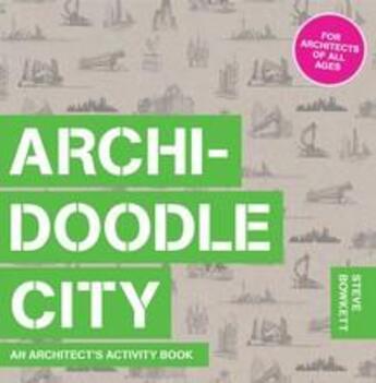 Couverture du livre « Archidoodle city » de Steve Bowkett aux éditions Laurence King
