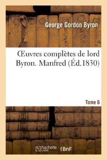 Couverture du livre « Oeuvres completes de lord byron. t. 6. manfred » de George Gordon Byron aux éditions Hachette Bnf