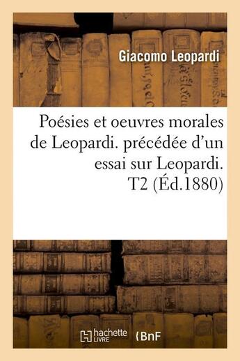 Couverture du livre « Poesies et oeuvres morales de leopardi. precedee d'un essai sur leopardi. t2 (ed.1880) » de Giacomo Leopardi aux éditions Hachette Bnf