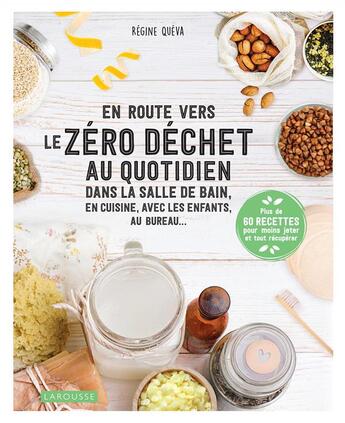 Couverture du livre « En route vers le zéro déchet au quotidien ; dans la salle de bain, en cuisine, avec les enfants, au bureau... » de Regine Queva aux éditions Larousse