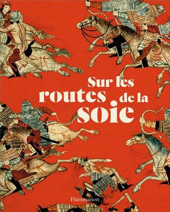 Couverture du livre « Sur les routes de la soie » de  aux éditions Flammarion