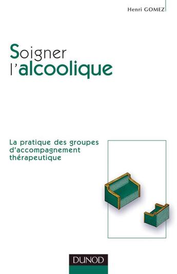 Couverture du livre « Soigner l'alcoolique » de Henri Gomez aux éditions Dunod