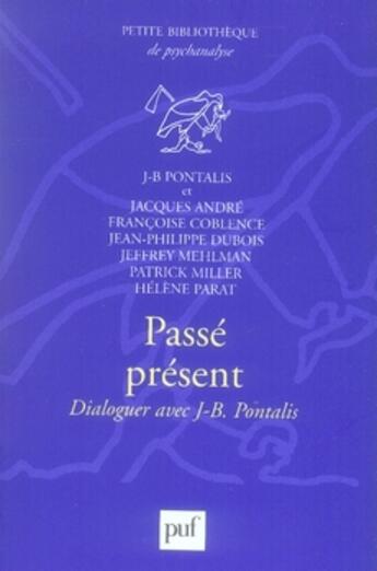 Couverture du livre « Passé, présent ; dialoguer avec J-B Pontalis » de  aux éditions Puf