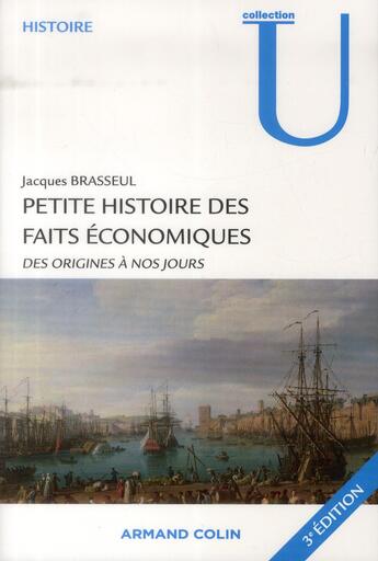 Couverture du livre « Petite histoire des faits économiques ; des origines à nos jours (3e édition) » de Jacques Brasseul aux éditions Armand Colin