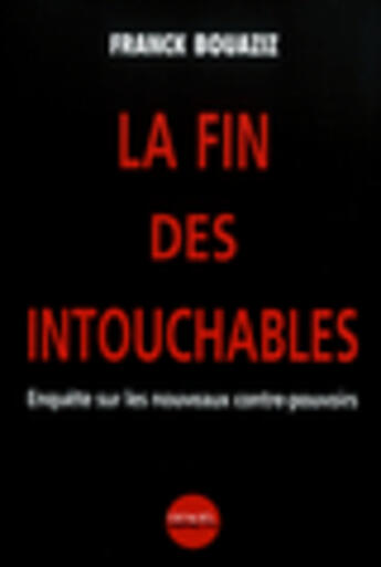 Couverture du livre « La fin des intouchables ; enquete sur les nouveaux contre-pouvoirs » de Franck Bouaziz aux éditions Denoel