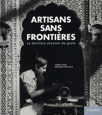 Couverture du livre « Artisans sans frontières ; la dernière chanson de geste » de Pierre Josse et Bernard Pouchèle aux éditions Fleurus
