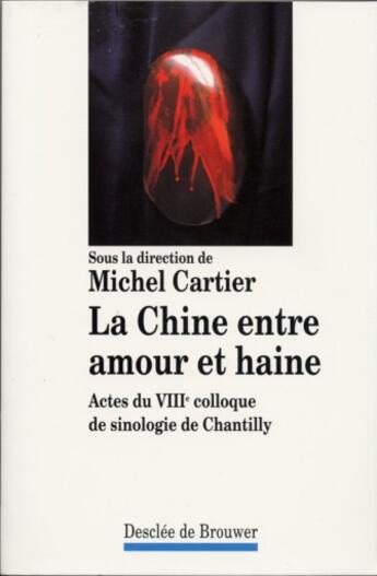 Couverture du livre « La chine entre amour et haine - actes du viiie colloque de sinologie de chantilly » de Michel Cartier aux éditions Desclee De Brouwer