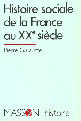 Couverture du livre « Histoire sociale de la france au xxe siecle » de Pierre Guillaume aux éditions Armand Colin