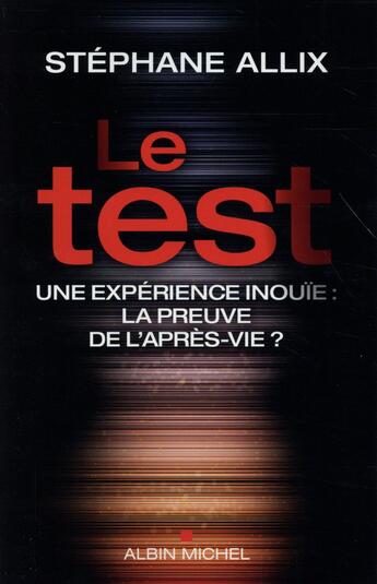 Couverture du livre « Le test ; une expérience inouïe : la preuve de l'après-vie ? » de Stephane Allix aux éditions Albin Michel