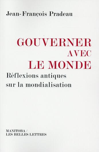 Couverture du livre « Gouverner avec le monde ; réflexions antiques sur la mondialisation » de Jean-Francois Pradeau aux éditions Manitoba