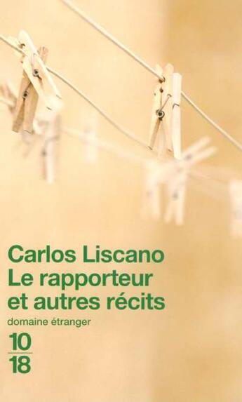 Couverture du livre « Le rapporteur et autres recits » de Carlos Liscano aux éditions 10/18