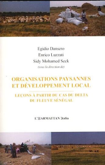 Couverture du livre « Organisations paysannes et développement local ; leçons à partir du cas du Delta du fleuve Sénégal » de Egidio Dansero et Enrico Luzzati et Sidy Mohamed Seck aux éditions L'harmattan