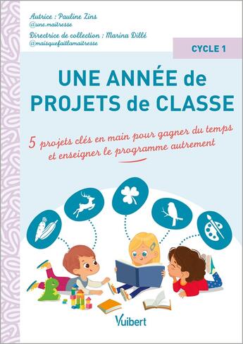 Couverture du livre « Une année de projets de classe cycle 1 : 5 projets clés en main pour gagner du temps et couvrir le programme autrement » de Pauline Zins aux éditions Vuibert