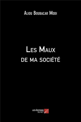 Couverture du livre « Les maux de ma société » de Aliou Boubacar Modi aux éditions Editions Du Net