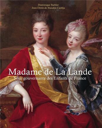 Couverture du livre « Madame de La Lande ; sous gouvernante des enfants de France » de Dominique Barbier et Jean-Denis De Biaudos Casteja aux éditions Books On Demand