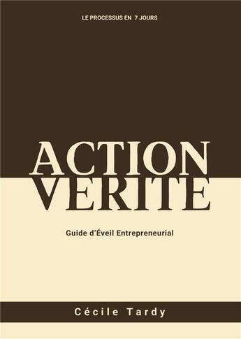 Couverture du livre « Action et Vérité : Guide d'Eveil Entrepreneurial » de Cecile Tardy aux éditions Books On Demand