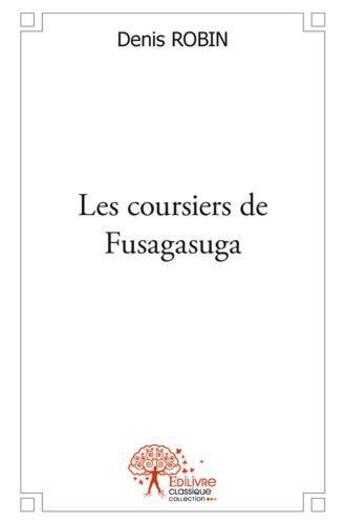 Couverture du livre « Les coursiers de fusagasuga » de Denis Robin aux éditions Edilivre