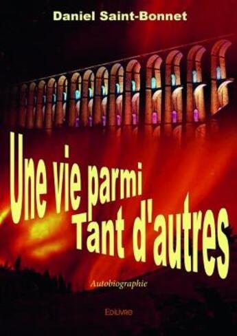 Couverture du livre « Une vie parmi tant d'autres » de Daniel Saint-Bonnet aux éditions Edilivre