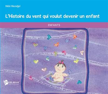 Couverture du livre « L'histoire du vent qui voulut devenir un enfant » de Meki Menidjel aux éditions Publibook