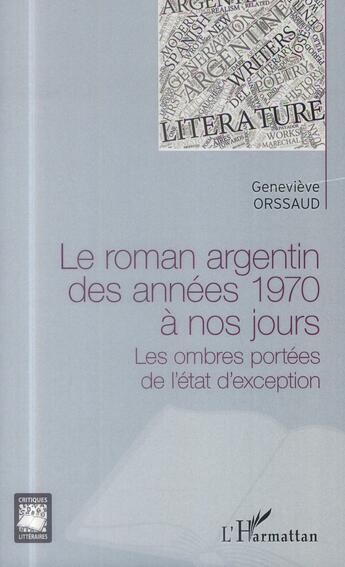 Couverture du livre « Le roman argentin des années 1970 à nos jours ; les ombres portées de l'état d'exception » de Genevieve Orssaud aux éditions L'harmattan