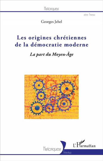 Couverture du livre « Les origines chrétiennes de la démocratie moderne ; la part du Moyen-âge » de Georges Jehel aux éditions L'harmattan