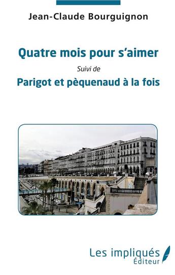 Couverture du livre « Quatre mois pour s'aimer ; Parigot et pequenaud à la fois » de Jean-Claude Bourguignon aux éditions L'harmattan