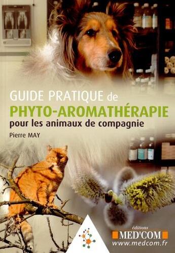 Couverture du livre « Guide pratique de phyto-aromathérapie pour les animaux de compagnie » de Pierre May aux éditions Med'com