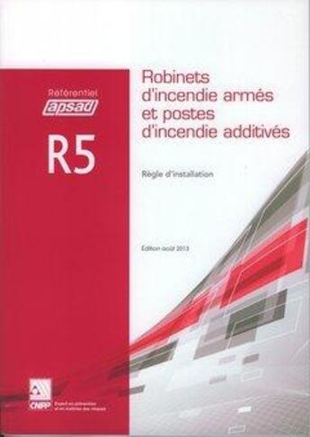 Couverture du livre « Referentiel Apsad R5 - Robinets D'Incendie Armes Et Postes D'Incendie Additives » de Collectif Cnpp aux éditions Cnpp