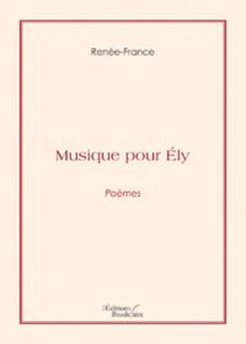 Couverture du livre « Musique pour Ely » de France aux éditions Baudelaire