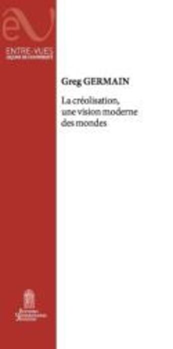 Couverture du livre « La Créolisation, une vision moderne des mondes » de Greg Germain aux éditions Editions Universitaires D'avignon