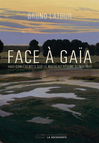 Couverture du livre « Face à Gaïa ; huit conférences sur le nouveau régime climatique » de Bruno Latour aux éditions La Decouverte