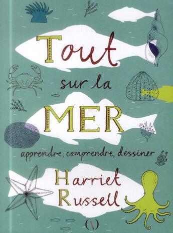 Couverture du livre « Tout sur la mer ; apprendre, comprendre, dessiner » de Harriet Russell aux éditions Des Grandes Personnes