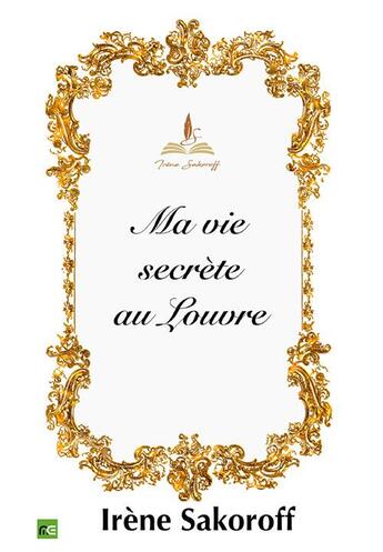 Couverture du livre « Ma vie secrète au Louvre » de Irene Sakoroff aux éditions Numeria