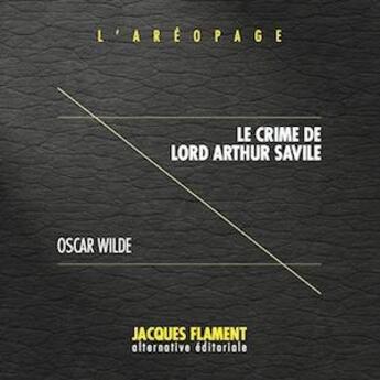 Couverture du livre « L'aréopage t.4 : le crime de Lord Arthur Savile » de Oscar Wilde aux éditions Jacques Flament