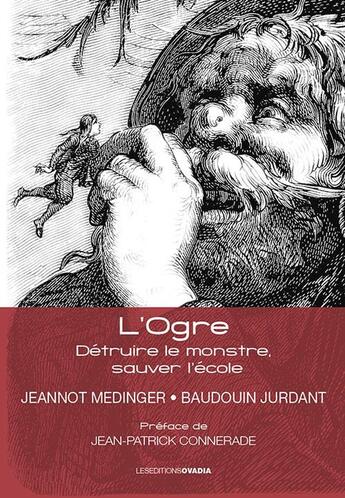 Couverture du livre « L'Ogre : Détruire le monstre, sauver l'école » de Baudouin Jurdant et Jeannot Medinger aux éditions Ovadia