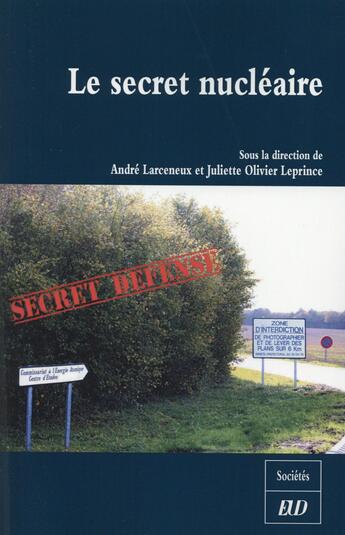 Couverture du livre « Le secret nucléaire ; information et participation citoyenne » de Andre Larceneux et Juliette Olivier-Leprince aux éditions Pu De Dijon