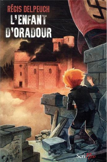 Couverture du livre « L'enfant d'Oradour » de Régis Delpeuch aux éditions Scrineo