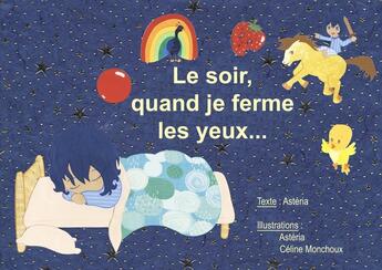 Couverture du livre « Le soir, quand je ferme les yeux... » de Celine Monchoux et Asteria aux éditions Mk67