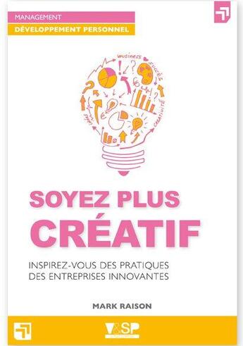 Couverture du livre « Soyez plus créatif ; inspirez-vous des pratiques des entreprises innovantes » de Mark Raison aux éditions Vitrac And Son Publishing