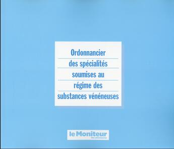 Couverture du livre « Ordonnancier Des Specialites Soumises Au Regime Des Substances Veneneuses » de Duneau Michel aux éditions Moniteur Des Pharmacies