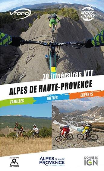 Couverture du livre « Alpes de Haute-Provence ; 70 itinéraires VTT (édition 2017/2018) » de  aux éditions Vtopo