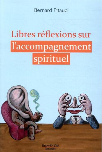 Couverture du livre « Libres réflexions sur l'accompagnement spirituel » de Bernard Pitaud aux éditions Nouvelle Cite